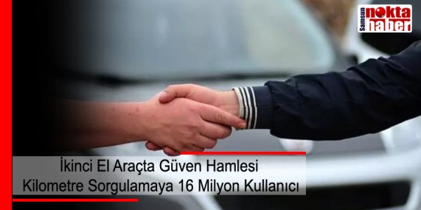 İkinci El Araçta Güven Hamlesi: Kilometre Sorgulamaya 16 Milyon Kullanıcı